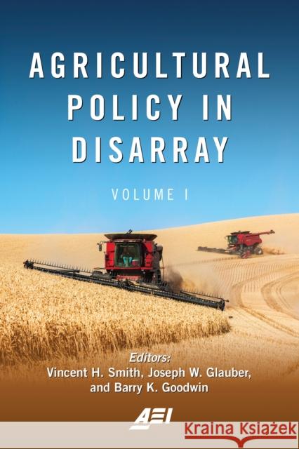 Agricultural Policy in Disarray, Volume 1 Smith, Vincent H. 9780844750163 Rowman & Littlefield Publishers