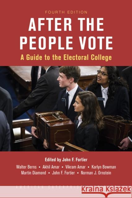 After the People Vote: A Guide to the Electoral College, 4th Edition Fortier, John C. 9780844750330 AEI Press