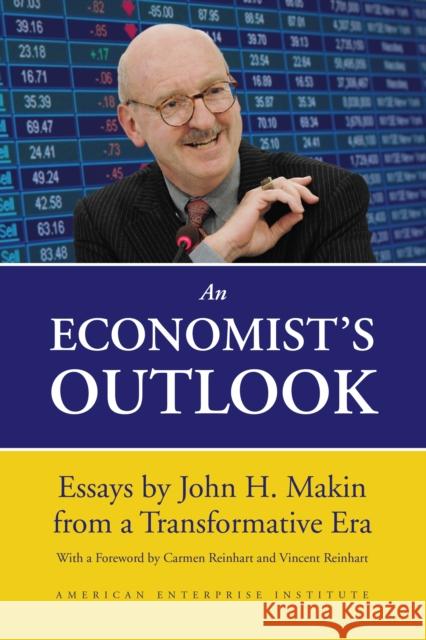 An Economist's Outlook: Essays by John H. Makin from a Transformative Era John H. Makin 9780844750378 AEI Press