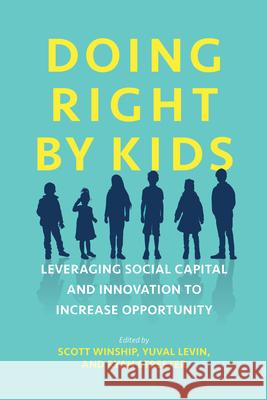 Doing Right by Kids: Leveraging Social Capital and Innovation to Increase Opportunity Scott Winship Yuval Levin Ryan Streeter 9780844750767 AEI Press