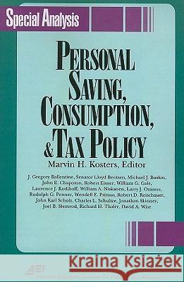 Personal Savings, Consumption and Tax Policy (Aei Special Analysis) Kosters, Marvin H. 9780844770130 American Enterprise Institute Press