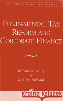 Fundamental Tax Reform and Corporate Finance (AEI Studies on Tax Reform) Gentry, William M. 9780844770857