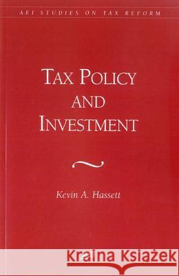 Tax Policy and Investment  9780844770864 AEI Press