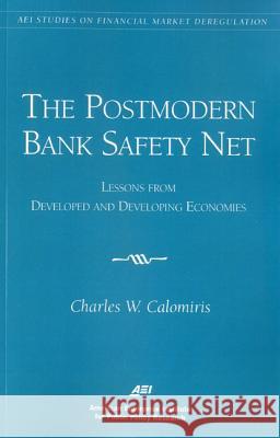 The Postmodern Bank Safety Net: Lessons from Developed and Developing Economies (AEI Studies on Financial Market Deregulation) Charles W. Calomiris 9780844771007 AEI Press