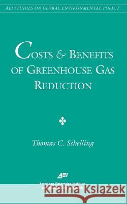 Costs and Benefits of Greenhouse Gas Reduction (AEI Studies on Global Environmental Policy) Thomas C. Schelling 9780844771144 AEI Press