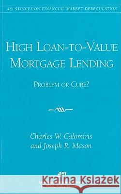 High Loan-to-Value Mortgage Lending: Problem or Cure? Calomiris, Charles W. 9780844771250 American Enterprise Institute Press