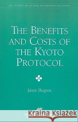 The Benefits and Costs of the Kyoto Protocol Jason F. Shogren 9780844771342 AEI PRESS,US