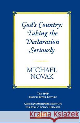 God's Country: Taking the Declaration Seriously: The 1999 Francis Boyer Lecture (Francis Boyer Lectures on Public Policy, 2000.) Michael Novak 9780844771458