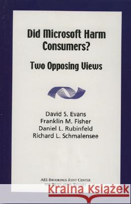 Did Microsoft Harm Consumers?: Two Opposing Views Franklin L. Fischer David M. Rubinfeld Richard L. Shmalensee 9780844771519 AEI Press