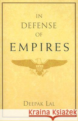 In Defense of Empires Deepak Lal 9780844771779 American Enterprise Institute Press