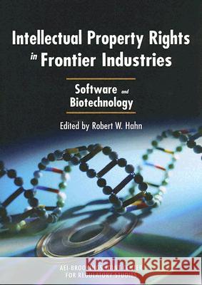 Intellectual Property Rights in Frontier Industries: Software and Biotechnology Robert W. Hahn 9780844771915 American Enterprise Institute Press