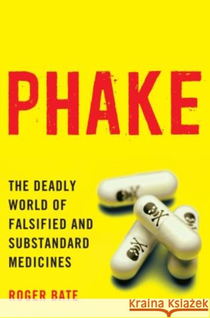 Phake: The Deadly World of Falsified and Substandard Medicines Bate, Roger 9780844772332 American Enterprise Institute Press