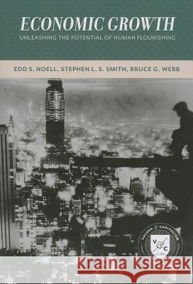 Economic Growth: Unleashing the Potential of Human Flourishing Edd Noell 9780844772561 American Enterprise Institute Press