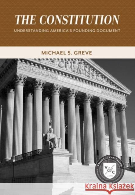 The Constitution: Understanding America's Founding Document Greve, Michael S. 9780844772585 American Enterprise Institute Press