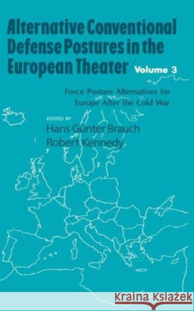 Alternative Conventional Defense Postures in the European Theater: Military Alternatives for Europe After the Cold War Brauch, Hans G. 9780844817286 Taylor & Francis Group