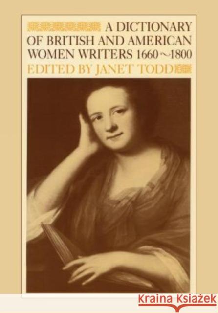 A Dictionary of British and American Women Writers 1660-1800 Janet Todd   9780847675562 Rowman & Littlefield