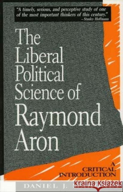 The Liberal Political Science of Raymond Aron: A Critical Introduction Mahoney, Daniel J. 9780847677160 Rowman & Littlefield Publishers
