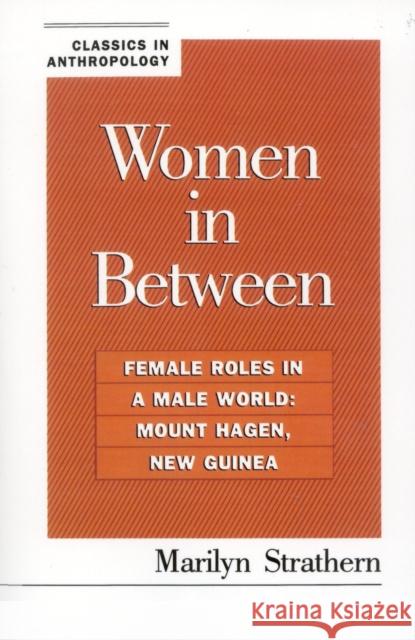 Women in Between: Female Roles in a Male World: Mount Hagen, New Guinea Strathern, Marilyn 9780847677856 Rowman & Littlefield Publishers