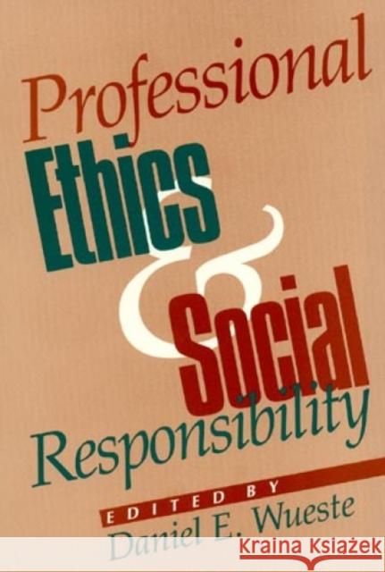 Professional Ethics and Social Responsibility Daniel E. Wueste Daniel E. Wueste 9780847678167