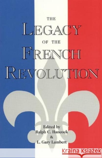 The Legacy of the French Revolution Ralph C. Hancock L. Gary Lambert 9780847678426 Rowman & Littlefield Publishers