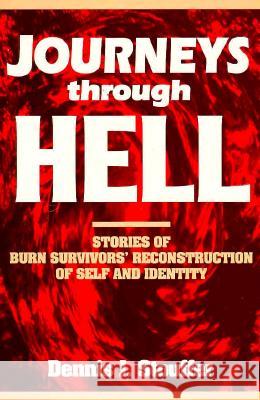 Journeys Through Hell: Stories of Burn Survivors' Reconstruction of Self and Identity Stouffer, Dennis J. 9780847678921 Rowman & Littlefield Publishers