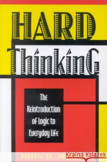 Hard Thinking: The Reintroduction of Logic to Everyday Life Mullen, John D. 9780847680030