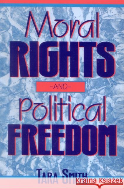 Moral Rights and Political Freedom Tara Smith 9780847680276 Rowman & Littlefield Publishers, Inc.