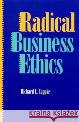 Radical Business Ethics Richard L. Lippke 9780847680696 Rowman & Littlefield Publishers