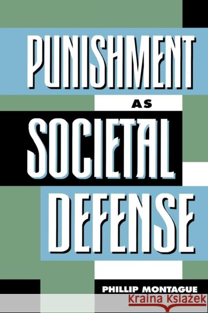 Punishment as Societal-Defense Phillip Montague 9780847680726 Rowman & Littlefield Publishers