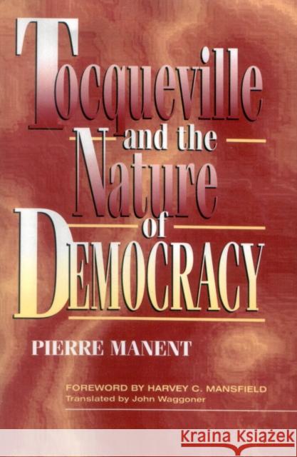 Tocqueville and the Nature of Democracy Pierre Manent 9780847681167 Rowman & Littlefield Publishers