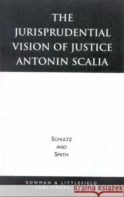 The Jurisprudential Vision of Justice Antonin Scalia David A. Schultz Christopher E. Smith 9780847681327