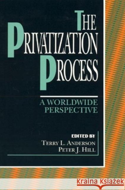 The Privatization Process: A Worldwide Perspective Anderson, Terry L. 9780847681877