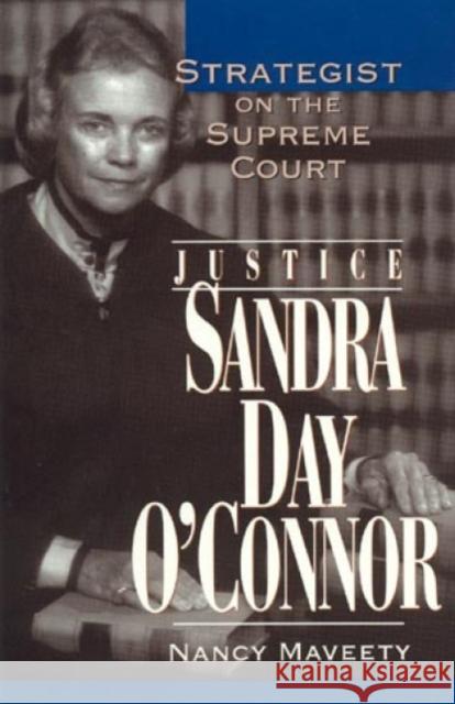 Justice Sandra Day O'Connor: Strategist on the Supreme Court Maveety, Nancy 9780847681945