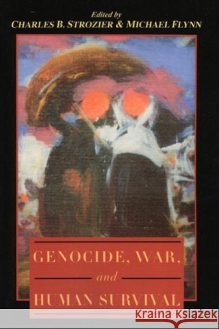 Genocide, War, and Human Survival Charles B. Strozier Michael Flynn 9780847682270 Rowman & Littlefield Publishers