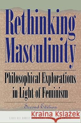 Rethinking Masculinity : Philosophical Explorations in Light of Feminism Robert Strikwerda Patrick D. Hopkins Larry May 9780847682577 Rowman & Littlefield Publishers