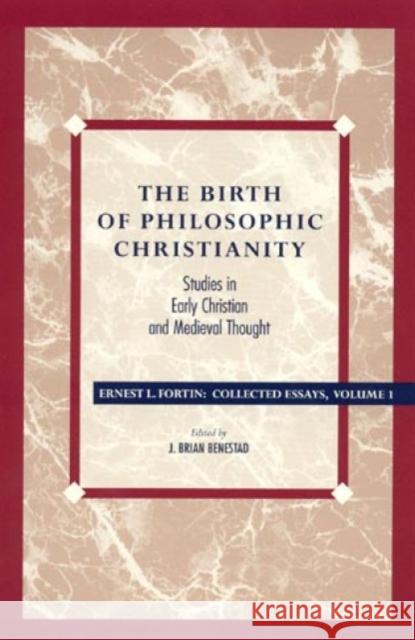 The Birth of Philosophic Christianity: Studies in Early Christian and Medieval Thought Fortin, Ernest L. 9780847682751 Rowman & Littlefield Publishers