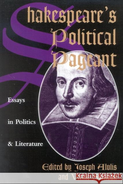 Shakespeare's Political Pageant: Essays in Politics and Literature Alulis, Joseph 9780847682904