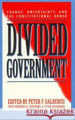 Divided Government: Change, Uncertainty, and the Constitutional Order Galderisi, Peter F. 9780847682966