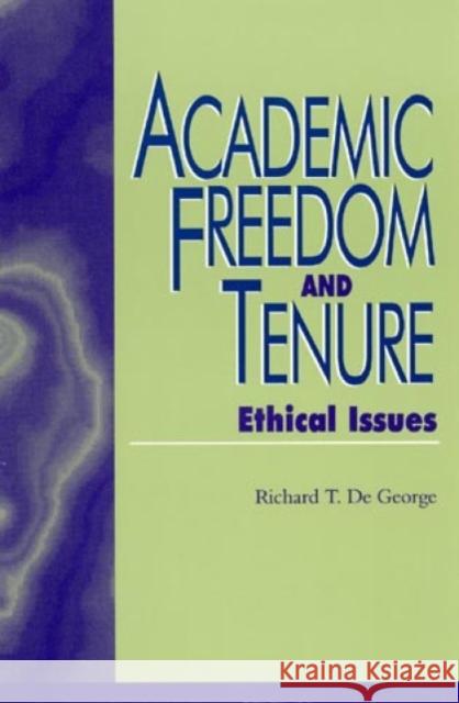 Academic Freedom and Tenure: Ethical Issues DeGeorge, Richard 9780847683321 Rowman & Littlefield Publishers