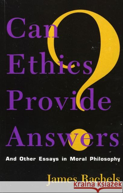 Can Ethics Provide Answers?: And Other Essays in Moral Philosophy Rachels, James 9780847683475 Rowman & Littlefield Publishers