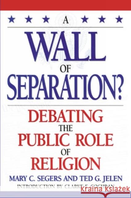 A Wall of Separation?: Debating the Public Role of Religion Segers, Mary 9780847683888 Rowman & Littlefield Publishers