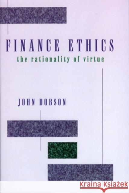 Finance Ethics: The Rationality of Virtue Dobson, John 9780847684021 Rowman & Littlefield Publishers, Inc.