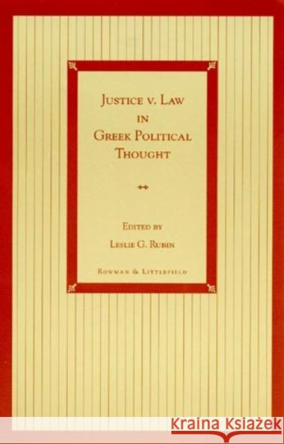 Justice V. Law in Greek Political Thought Rubin, Leslie G. 9780847684229