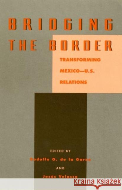 Bridging the Border: Transforming Mexico-U.S. Relations de la Garza, Rodolfo O. 9780847684397 Rowman & Littlefield Publishers