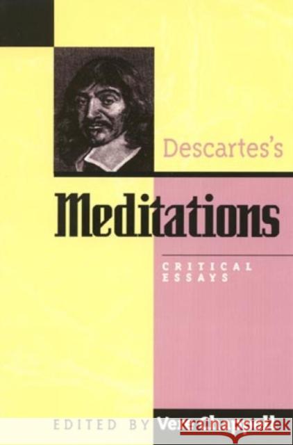 Descartes's Meditations: Critical Essays Chappell, Vere 9780847684861 Rowman & Littlefield Publishers