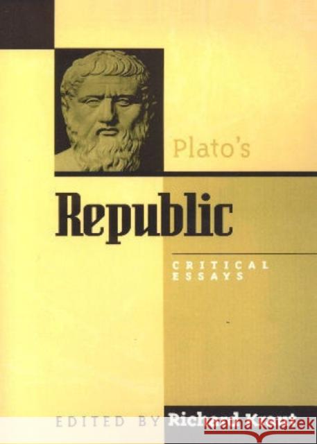 Plato's Republic: Critical Essays Kraut, Richard 9780847684939 Rowman & Littlefield Publishers