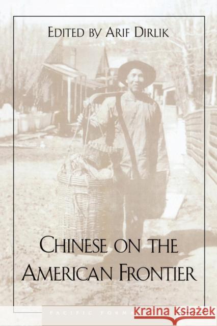 Chinese on the American Frontier Dirlik                                   Arif Dirlik 9780847685332 Rowman & Littlefield Publishers, Inc.