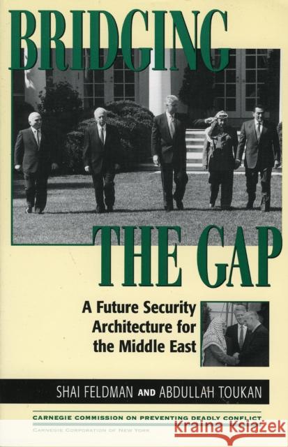 Bridging the Gap: A Future Security Architecture for the Middle East Feldman, Shai 9780847685516 Rowman & Littlefield Publishers