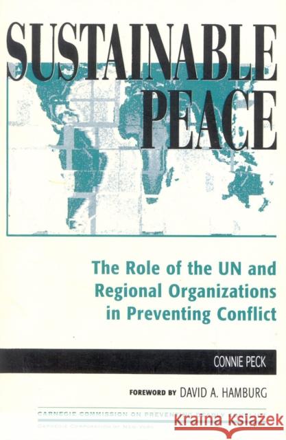 Sustainable Peace: The Role of the Un and Regional Organizations in Preventing Conflict Peck, Connie 9780847685615 Rowman & Littlefield Publishers