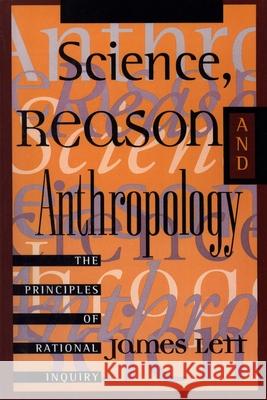 Science, Reason, and Anthropology: A Guide to Critical Thinking Lett, James 9780847685936 Rowman & Littlefield Publishers